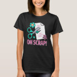 Scrapbooking Scrapbooker Oh Scrap T-Shirt