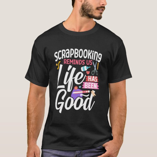 Scrapbooking Scrapbooking Reminds Us Life Has Been T-Shirt (Front)