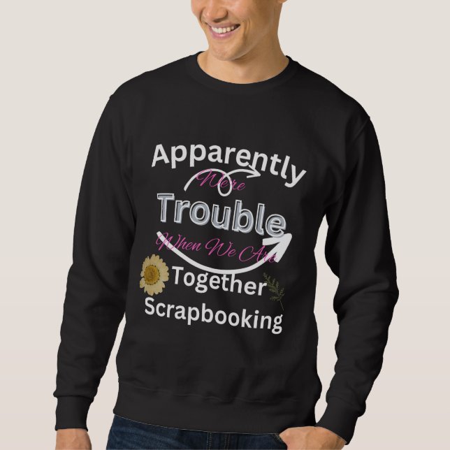 SCRAPBOOKING T-Shirt Sweatshirt (Front)