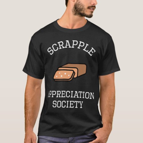 Scrapple Appreciation Society Pennsylvania Meat Lo T_Shirt