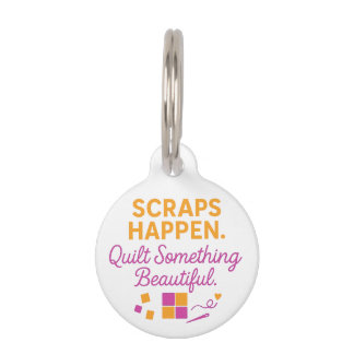 Scraps Happen. Quilt Something Beautiful Funny  Pet ID Tag