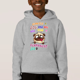 Scratch A Dog And You Will Find A Permanent Job Hoodie