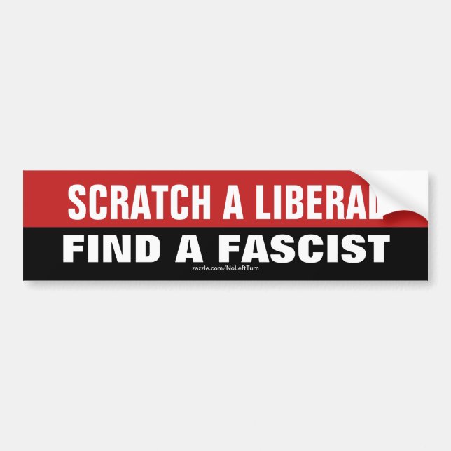 Scratch A Liberal And Find A Fascist Bumper Sticker (Front)
