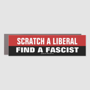 Scratch A Liberal And Find A Fascist Car Magnet