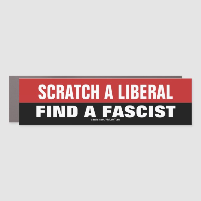 Scratch A Liberal And Find A Fascist Car Magnet (Front)