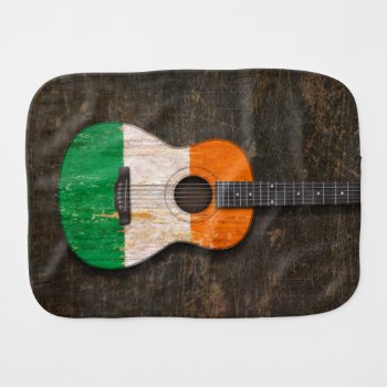 Scratched And Worn Irish Flag Acoustic Guitar Burp Cloth by JeffBartels at Zazzle