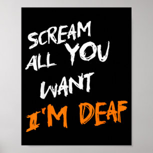 Scream All You Want Im Deaf Funny Scary Spooky Hal Poster