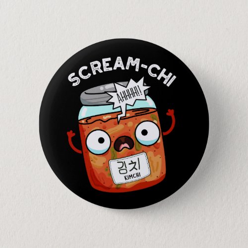 Scream_chi Funny Kimchi Puns Dark BG Button