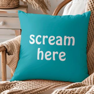 Scream Here Funny Quote Humor Throw Pillow