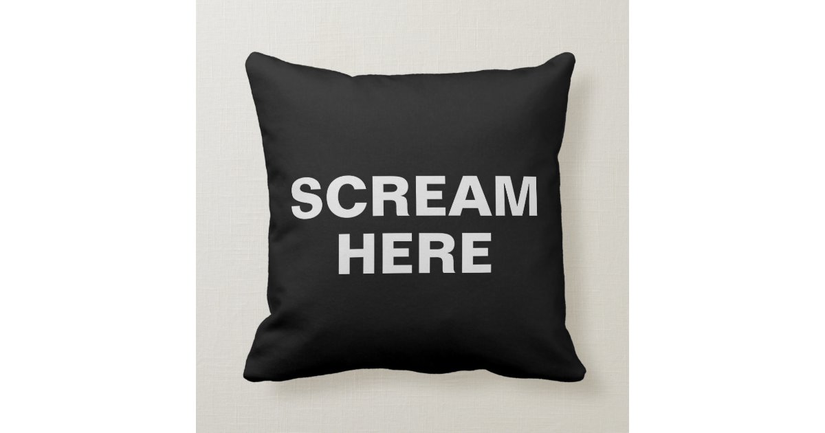 Scream Here | Funny Throw Pillow | Zazzle.com
