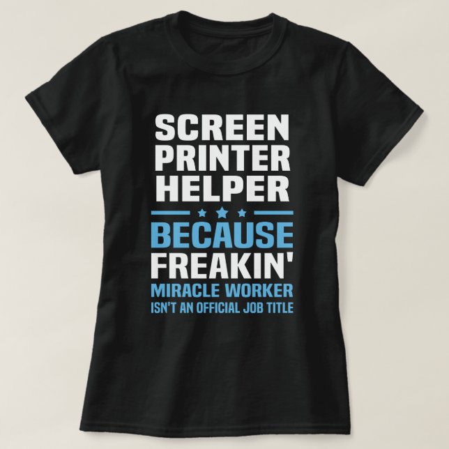 Screen Printer Helper T-Shirt (Design Front)