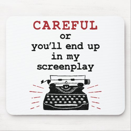 Screenwriter Careful End Up In My Screenplay Mouse Pad