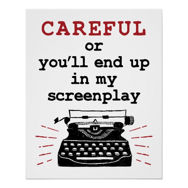 Screenwriter Careful End Up In My Screenplay Poster (Front)