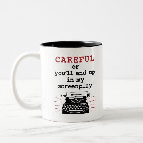 Screenwriter Careful End Up In My Screenplay Two_Tone Coffee Mug