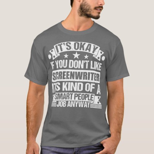 Screenwriter lover Its Okay If You Dont Like Scree T_Shirt