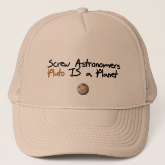 Screw Astonomers ... Pluto is a Planet Trucker Hat