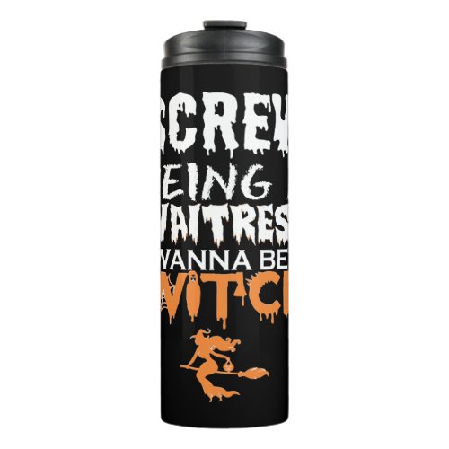 Screw Being Waitress Wanna Witch Halloween Thermal Tumbler