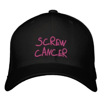 Screw Cancer Embroidered Hat by radgirl at Zazzle