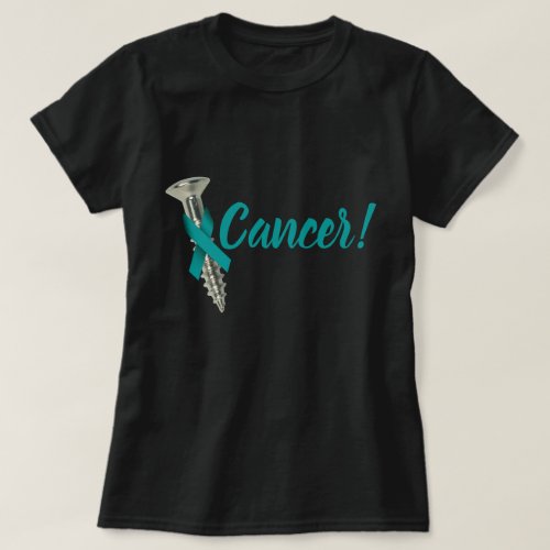 Screw Cervical Cancer Teal Ribbon T_Shirt