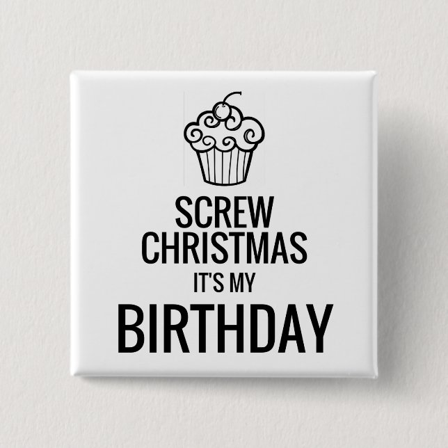 Screw Christmas, It's My Birthday Button (Front)