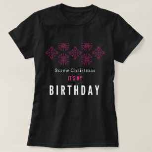 Screw Christmas, It's My Birthday T-Shirt