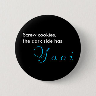 Screw cookies, the dark side has, Y a o i Pinback Button