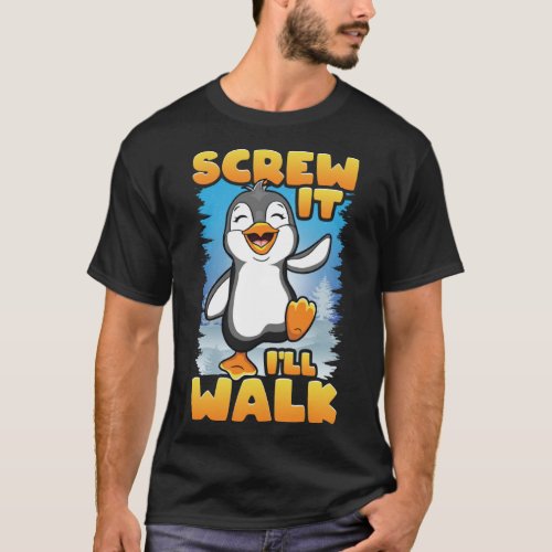 Screw It I ll Walk Happy Dabbing Penguins Dancing  T_Shirt