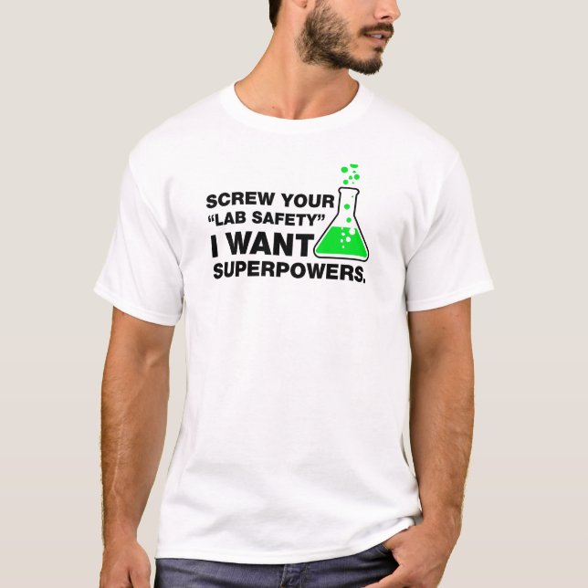 Screw Lab Safety, Funny Science. T-Shirt (Front)