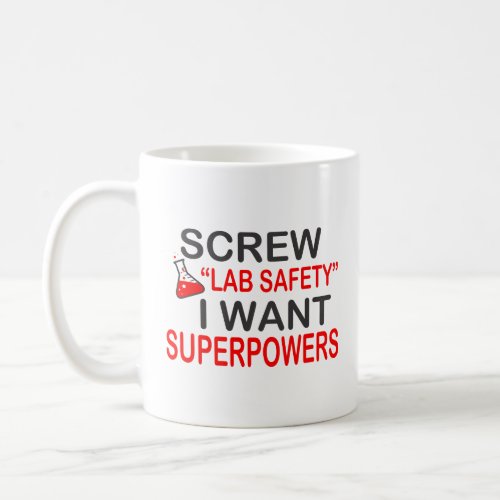 SCREW LAB SAFETY I WANT SUPERPOWERS  COFFEE MUG