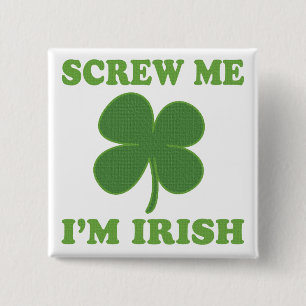 Screw Me Im Irish Pinback Button
