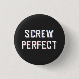Screw Perfect Button