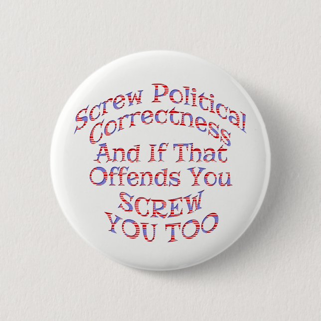 Screw Political Correctness Buttons  -Customizable (Front)
