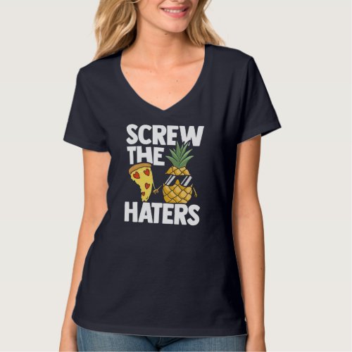 Screw The Haters Pizza Lover Eating Pizza Hawaii I T_Shirt
