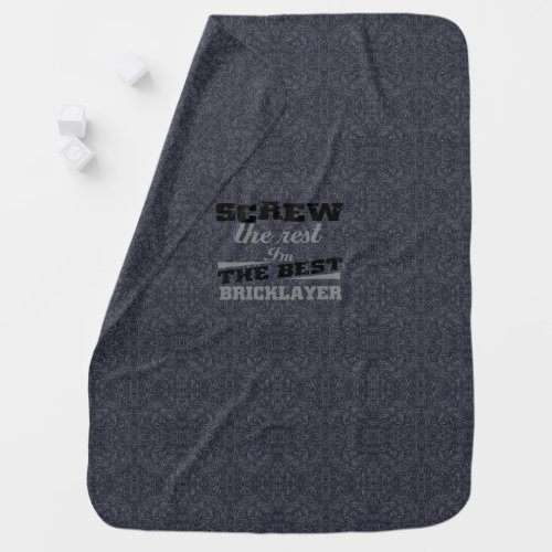 Screw the rest in the best bricklayer baby blanket