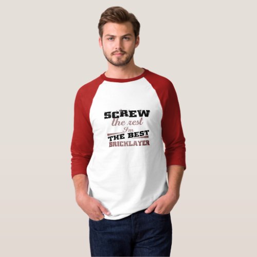 Screw the rest in the best bricklayer T_Shirt