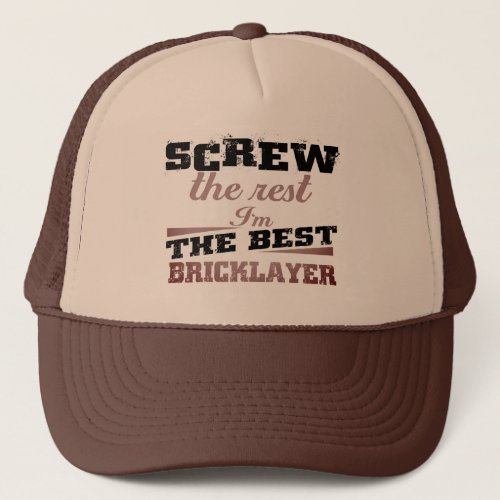 Screw the rest in the best bricklayer trucker hat