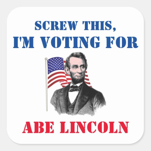 Screw This Im Voting For Abe Lincoln Political Square Sticker