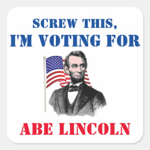 Screw This, I'm Voting For Abe Lincoln Political Square Sticker