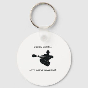 Screw Work...Going Kayaking Keychain
