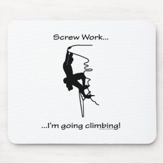 Screw Work...Going Rock Climbing Mouse Pad