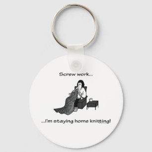 Screw Work, I'm Staying Home Knitting Keychain
