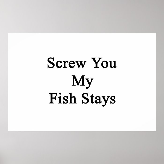 Screw You My Fish Stays Poster