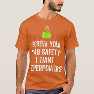 Screw Your Lab Safety I Want Superpowers Chemistry T-Shirt