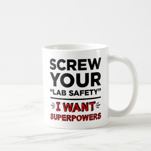 Screw Your Lab Safety I Want Superpowers Mugs