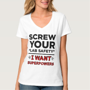 Screw Your Lab Safety, I Want Superpowers T-shirts