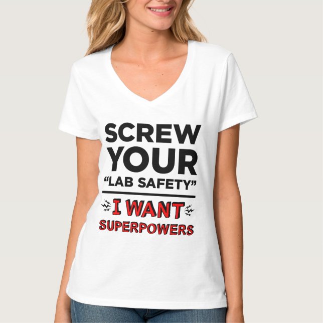 Screw Your Lab Safety, I Want Superpowers T-shirts (Front)