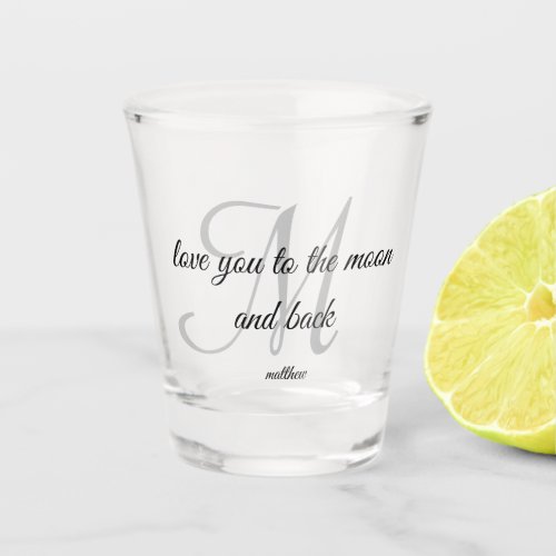 Script Monogrammed love you to the moon and back Shot Glass