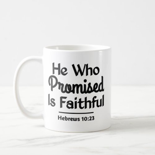 Scripture Design _ He Who Promised Is Faithful Coffee Mug