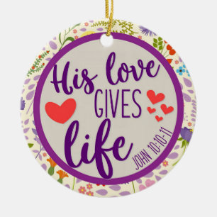 Scripture His Love Gives Life Floral Christmas Ceramic Ornament