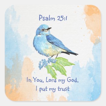 Scripture Psalm 25:1 I Put My Trust Bluebird Art Square Sticker by christianitee at Zazzle